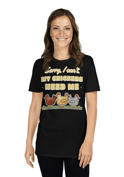 Sorry I Can't, My Chickens Need Me t-shirt in Black