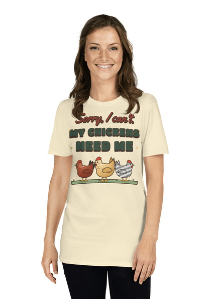 Sorry I Can't, My Chickens Need Me t-shirt in Natural