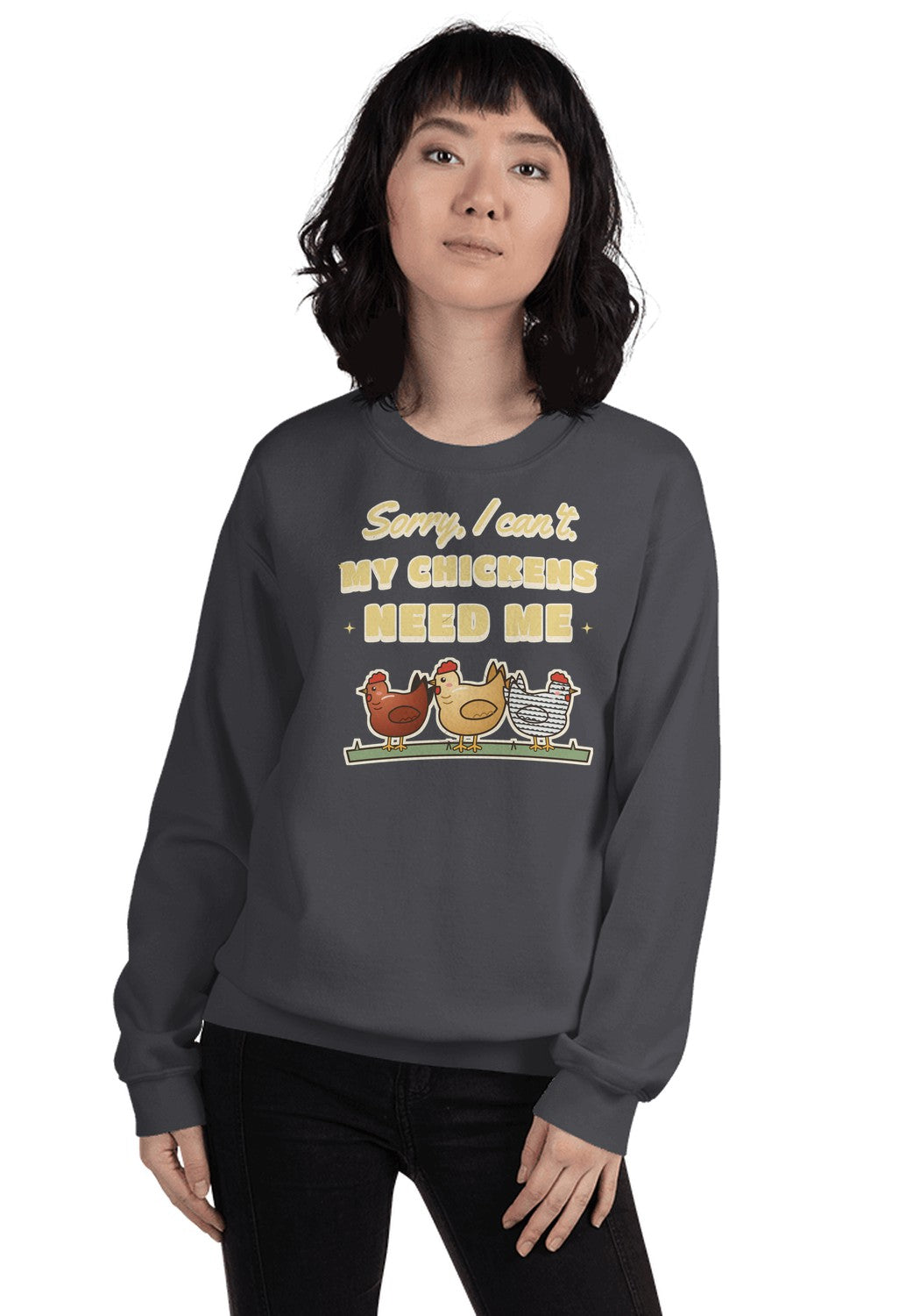 Sorry I Can't, My Chickens Need Me sweatshirt in Dark Heather