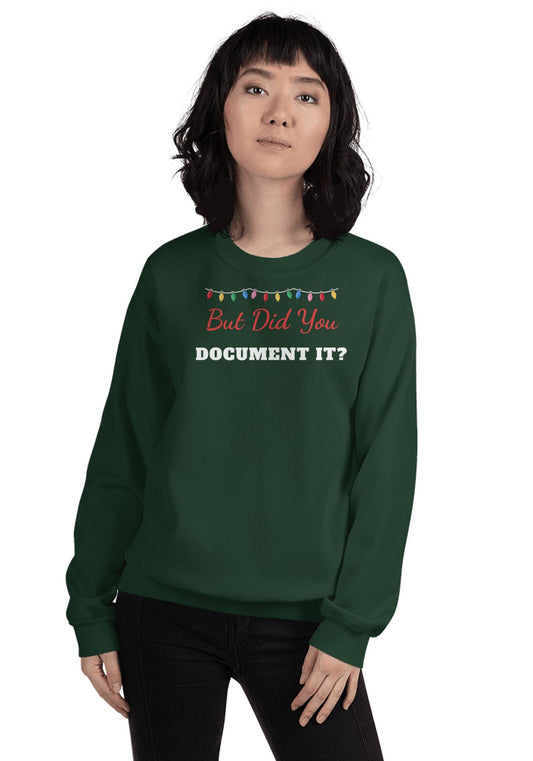 But Did You Document It Christmas Sweatshirt in Forest Green
