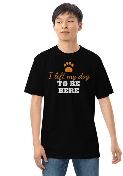 I Left My Dog to Be Here t-shirt in Black