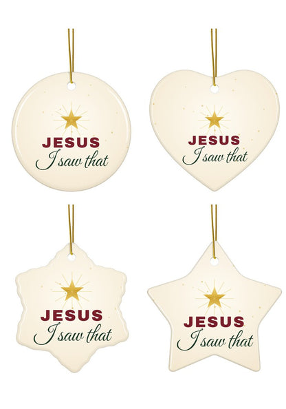 Jesus I Saw That funny ornament in circle, heart, snowflake and star