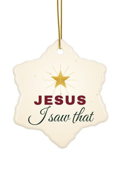 Jesus I Saw That funny ornament, snowflake shape