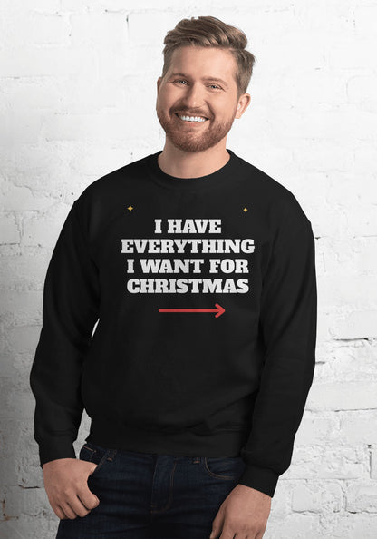 I Have Everything I Want for Christmas sweatshirt in Black