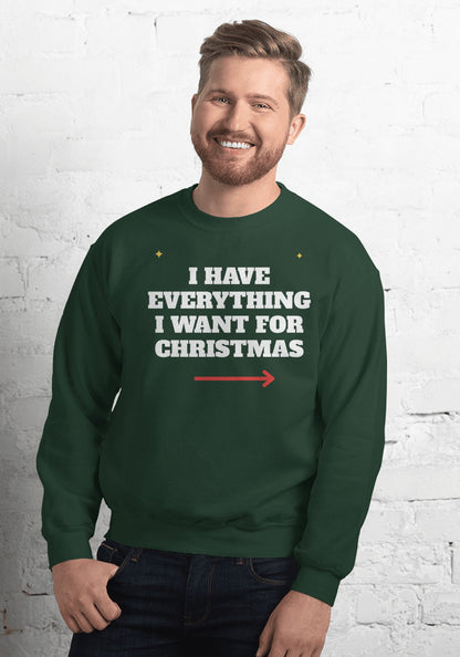 I Have Everything I Want for Christmas sweatshirt in Forest Green