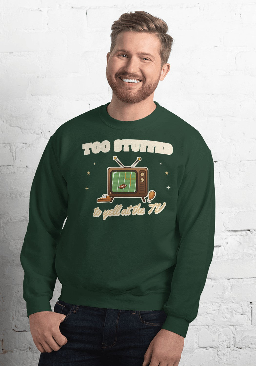 Too Stuffed to Yell at the TV sweatshirt in Forest Green