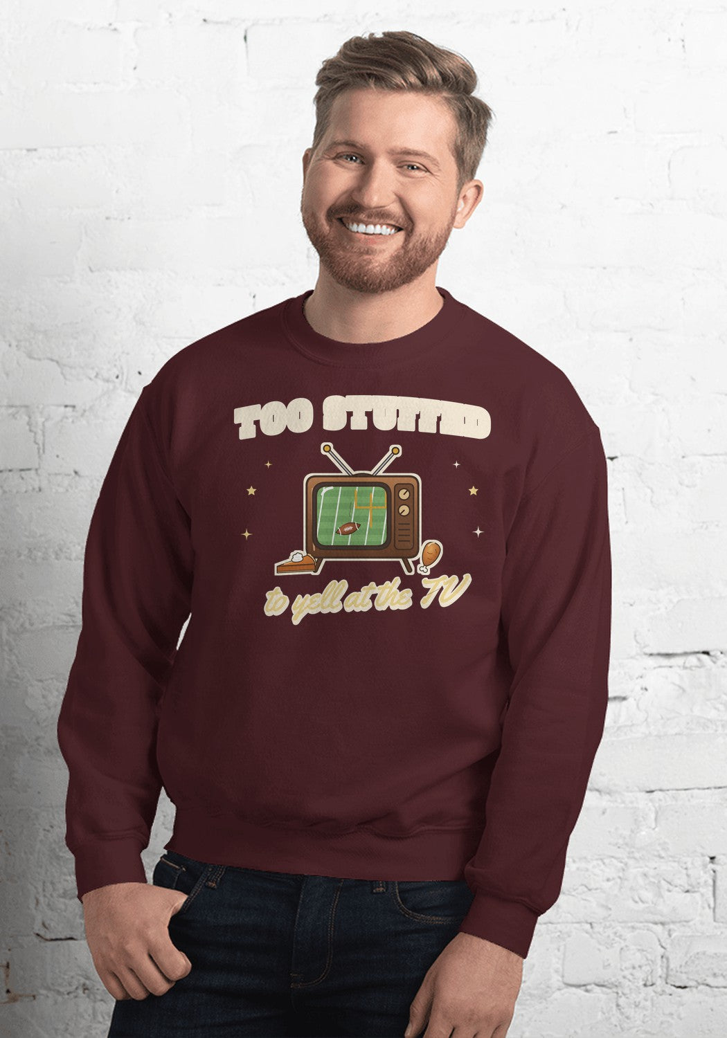 Too Stuffed to Yell at the TV sweatshirt in Maroon