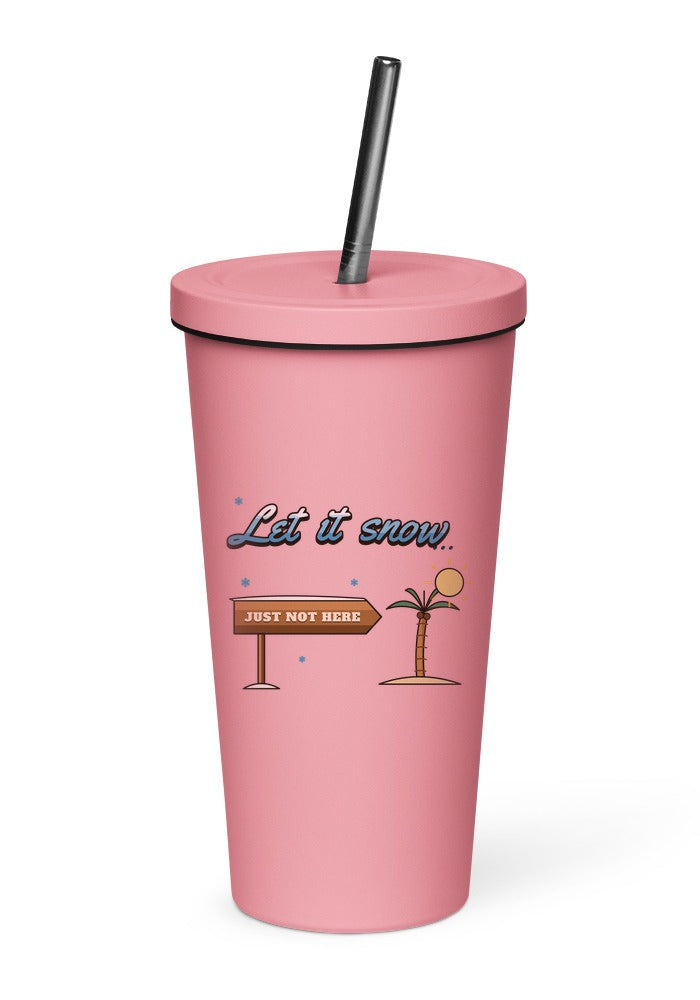 Let It Snow, Just Not Here tumbler in Pink