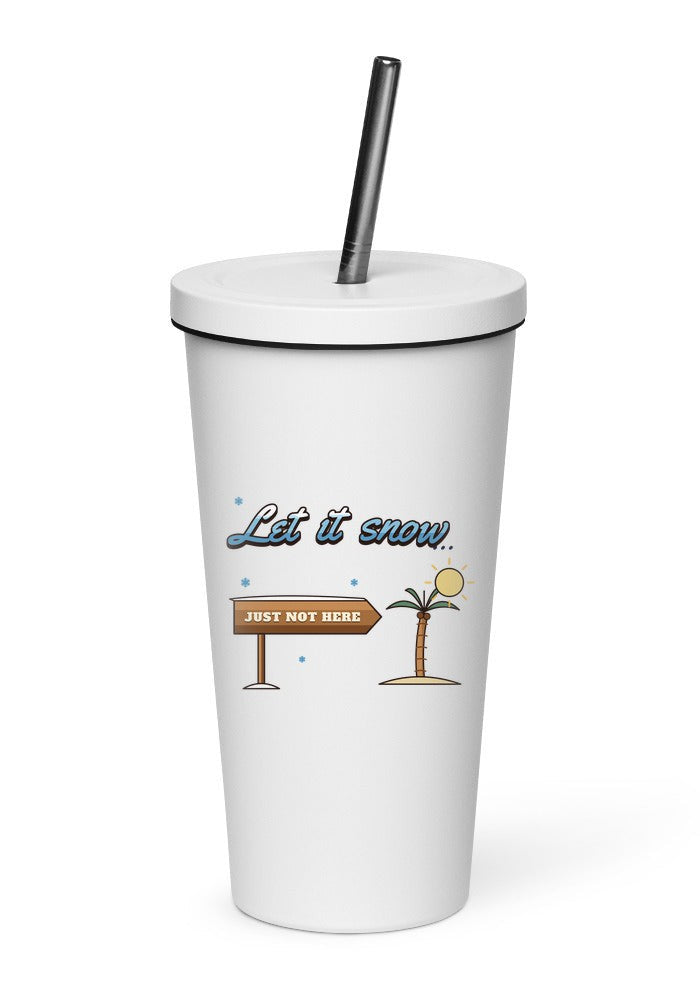 Let It Snow, Just Not Here tumbler in White