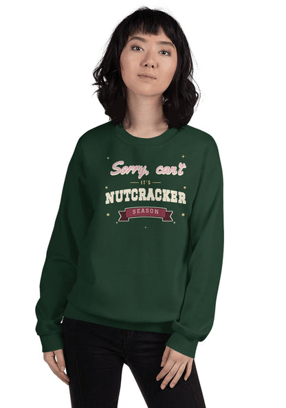 Sorry, Can't: It's Nutcracker Season sweatshirt in Forest Green