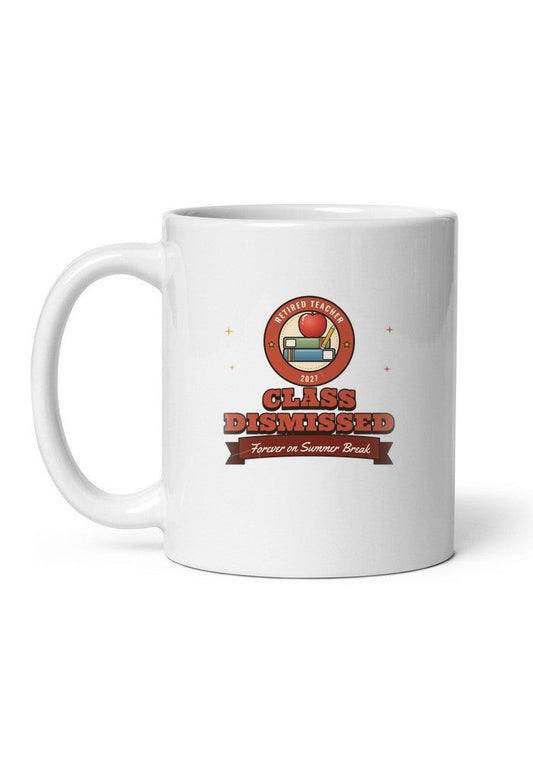 Retired Teacher: Class Dismissed mug