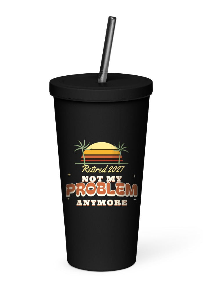Not My Problem Anymore, Retired 2027 tumbler in Black